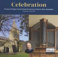 Celebration: 55 Years of Organ Concerts From St. Lawrence Church, Alton, Hampshire