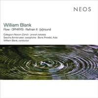 William Blank: Flow, Ophrys, Refrain Ii, [a]round