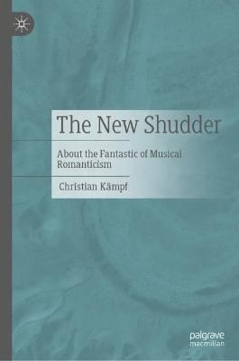 The New Shudder: About the Fantastic of Musical Romanticism