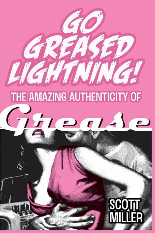 Go Greased Lightning!: The Amazing Authenticity of Grease