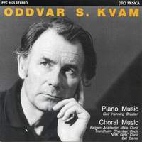 Oddvar S. Kvam: Piano Music & Choral Music