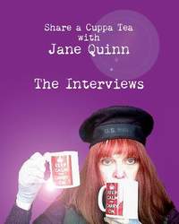 Share a Cuppa Tea with Jane Quinn: The Interviews