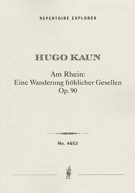 Kaun, Hugo: Am Rhein: Eine Wanderung fröhlicher Gesellen in B-flat major Op.90 , overture for grand orchestra