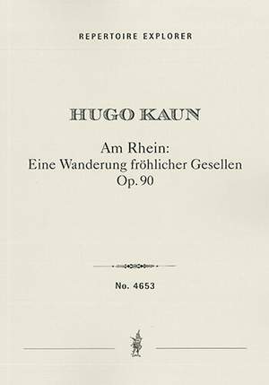 Kaun, Hugo: Am Rhein: Eine Wanderung fröhlicher Gesellen in B-flat major Op.90 , overture for grand orchestra