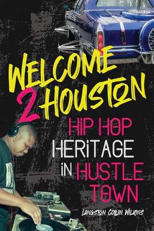 Welcome 2 Houston: Hip Hop Heritage in Hustle Town