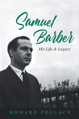 Samuel Barber: His Life and Legacy