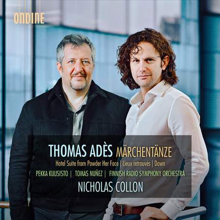 Thomas Adès: Märchentänze, Hotel Suite from Powder Her Face, Lieux retrouvé & Dawn