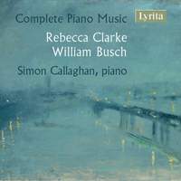 Rebecca Clarke & William Busch: Complete Piano Music