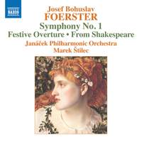 Josef Bohuslav Foerster: Symphony No. 1; Festive Overture; From Shakespeare