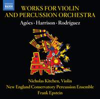 Works For Violin and Percussion Orchestra By Robert Xavier Rodriguez; Lou Harrison; Kati Agócs