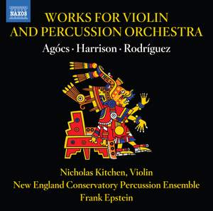 Works For Violin and Percussion Orchestra By Robert Xavier Rodriguez; Lou Harrison; Kati Agócs