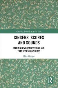 Singers, Scores and Sounds: Making New Connections and Transforming Voices