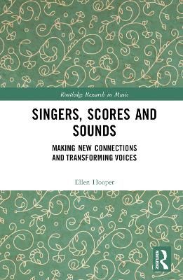 Singers, Scores and Sounds: Making New Connections and Transforming Voices