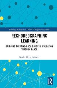 Rechoreographing Learning: Dance As a Way to Bridge the Mind-Body Divide in Education