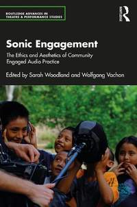 Sonic Engagement: The Ethics and Aesthetics of Community Engaged Audio Practice