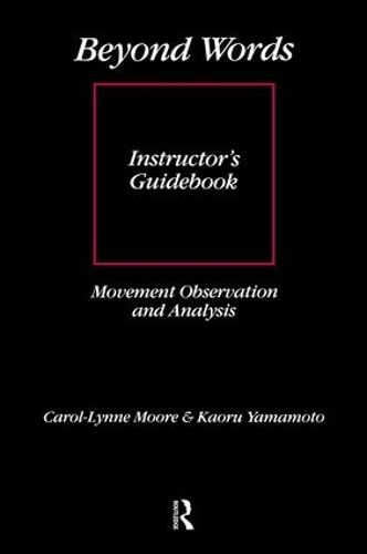 Beyond Words: Instructor's Manual: Movement Observation and Analysis Instructor's Guidebook