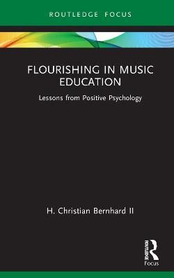 Flourishing in Music Education: Lessons from Positive Psychology