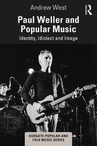 Paul Weller and Popular Music: Identity, Idiolect and Image