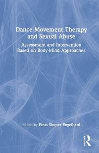 Dance/Movement Therapy and Sexual Abuse: Assessment and Intervention Based on Body-Mind Approaches