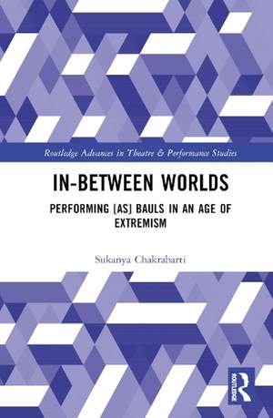 In-Between Worlds: Performing [as] Bauls in an Age of Extremism