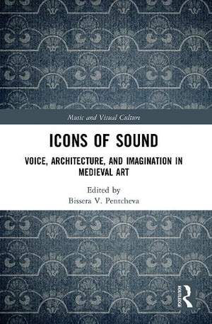 Icons of Sound: Voice, Architecture, and Imagination in Medieval Art