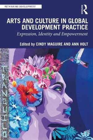 Arts and Culture in Global Development Practice: Expression, Identity and Empowerment