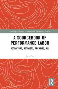 A Sourcebook of Performance Labor: Activators, Activists, Archives, All