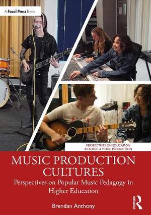 Music Production Cultures: Perspectives on Popular Music Pedagogy in Higher Education