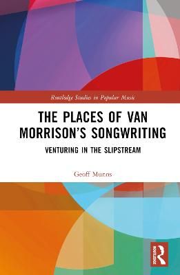 The Places of Van Morrison’s Songwriting: Venturing in the Slipstream
