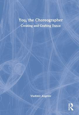 You, the Choreographer: Creating and Crafting Dance