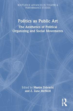 Politics as Public Art: The Aesthetics of Political Organizing and Social Movements