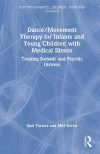 Dance/Movement Therapy for Infants and Young Children with Medical Illness: Treating Somatic and Psychic Distress