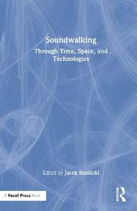 Soundwalking: Through Time, Space, and Technologies