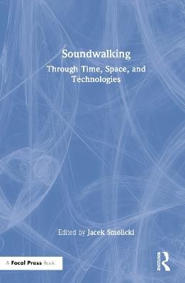 Soundwalking: Through Time, Space, and Technologies