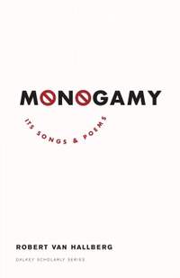 Monogamy: Its Songs and Poems