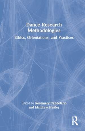 Dance Research Methodologies: Ethics, Orientations, and Practices