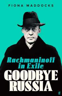 Goodbye Russia: Rachmaninoff in Exile 