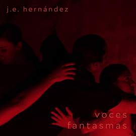 J.E. Hernández: Voces Fantasmas