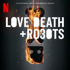 Love Death + Robots: Season 3 (Soundtrack from the Netflix Series)