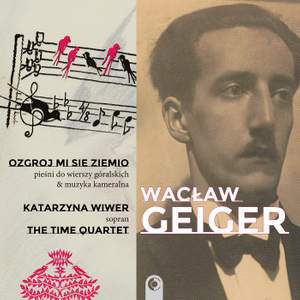 Geiger: Ozgroj mi sie ziemio – Songs to Highlander Poems & Chamber Music