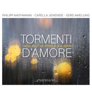 Tormenti d'Amore: Works By Scalabrini, Reutter Jr., Hasse & Porsile
