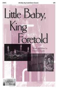 Dennis Clements: Little Baby, King Foretold