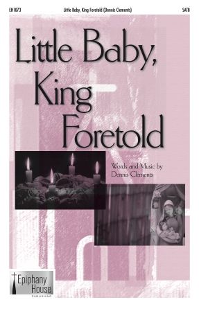 Dennis Clements: Little Baby, King Foretold