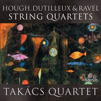 Hough, Dutilleux & Ravel: String Quartets