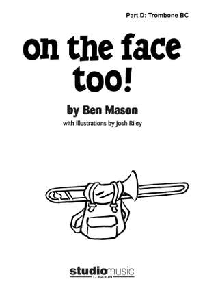 Ben Mason: On the Face Too! (Part D: Trombone BC)