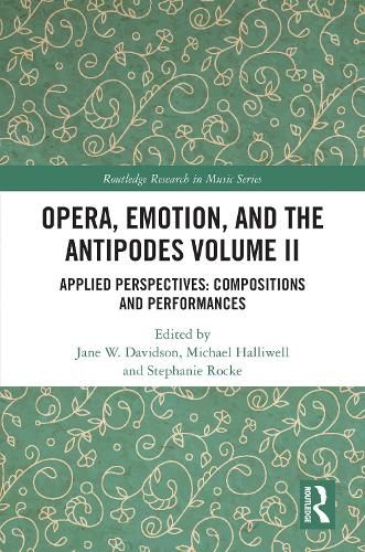 Opera, Emotion, and the Antipodes Volume II: Applied Perspectives: Compositions and Performances
