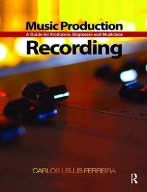 Music Production: Recording: A Guide for Producers, Engineers, and Musicians