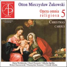 Żukowski: Opera omnia religiosa, Vol. 5 (Christmas Carols)