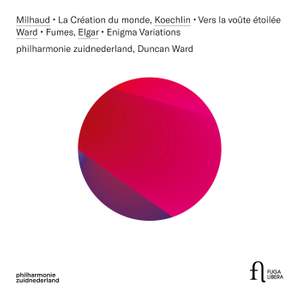 Milhaud: La création du monde - Koechlin: Vers la voûte étoilée - Ward: Fumes - Elgar: Enigma Variations