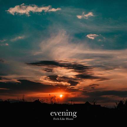 Feels Like Home: evening